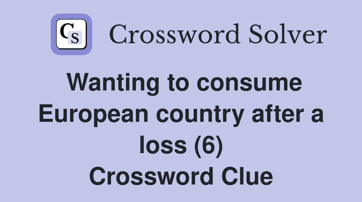 Wanting to consume European country after a loss (6) Crossword Clue