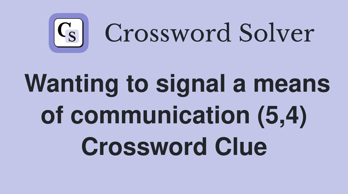 Wanting to signal a means of communication (5,4) Crossword Clue