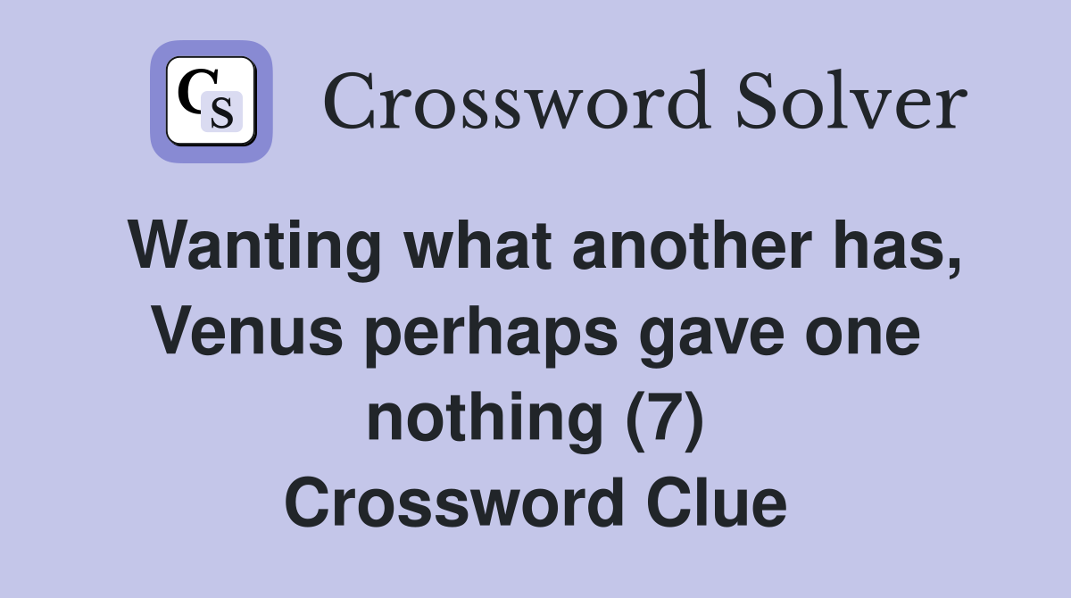 Wanting what another has, Venus perhaps gave one nothing (7) Crossword Clue