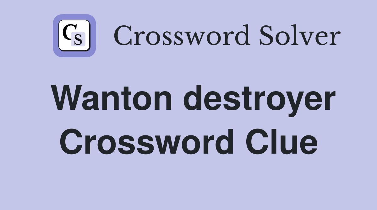 Wanton destroyer Crossword Clue