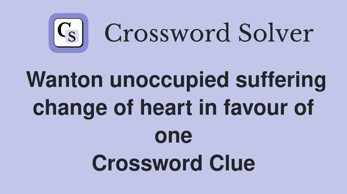 Wanton unoccupied suffering change of heart in favour of one Crossword Clue