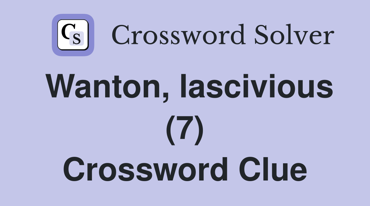Wanton, lascivious (7) Crossword Clue