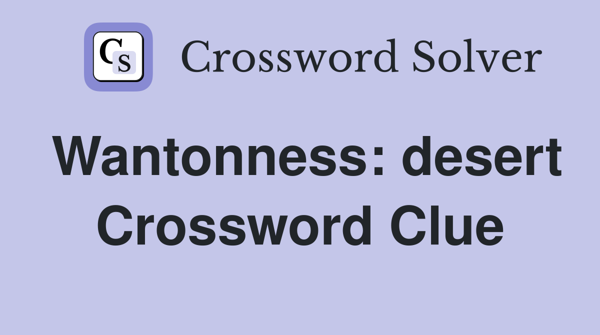 Wantonness: desert Crossword Clue