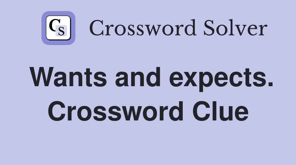 Wants and expects. Crossword Clue