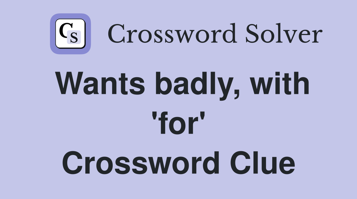 Wants badly, with 'for' Crossword Clue