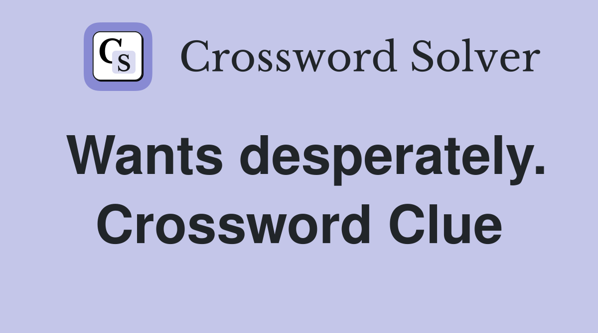 Wants desperately. Crossword Clue