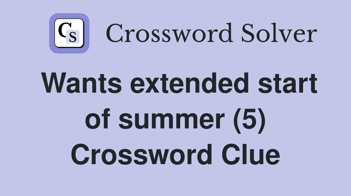 Wants extended start of summer (5) Crossword Clue