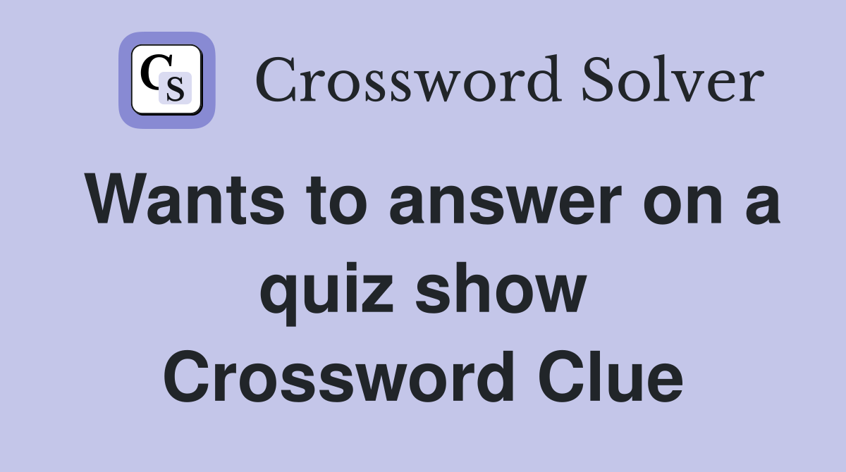 Wants to answer on a quiz show Crossword Clue