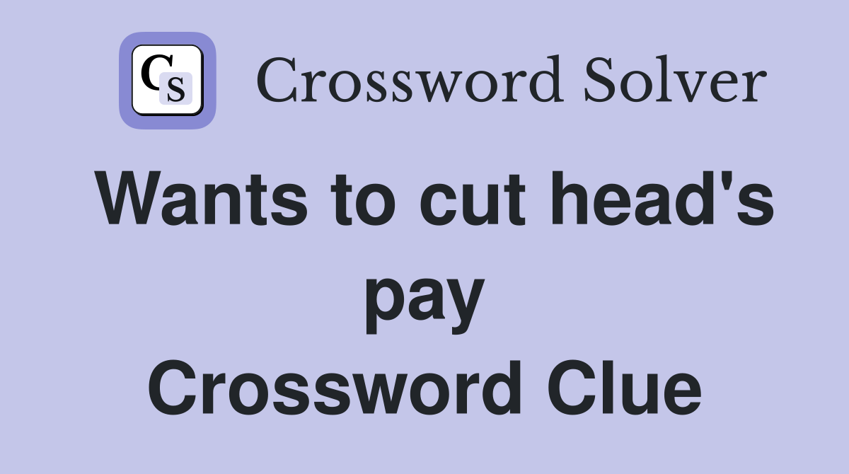 Wants to cut head's pay Crossword Clue