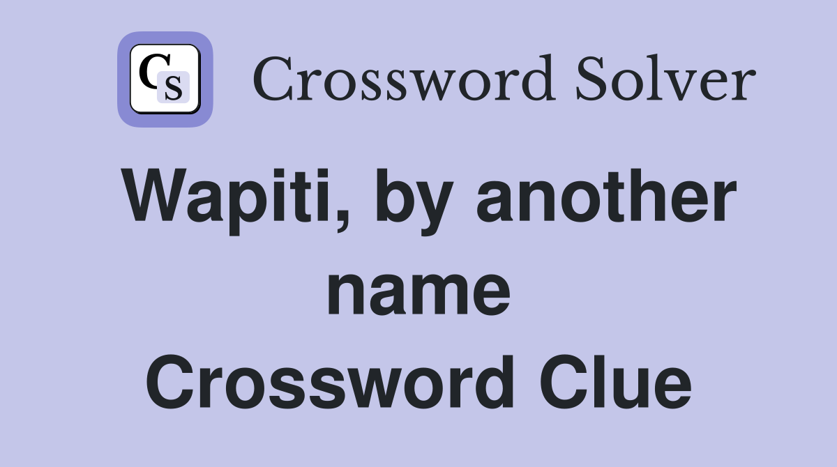 Wapiti, by another name Crossword Clue