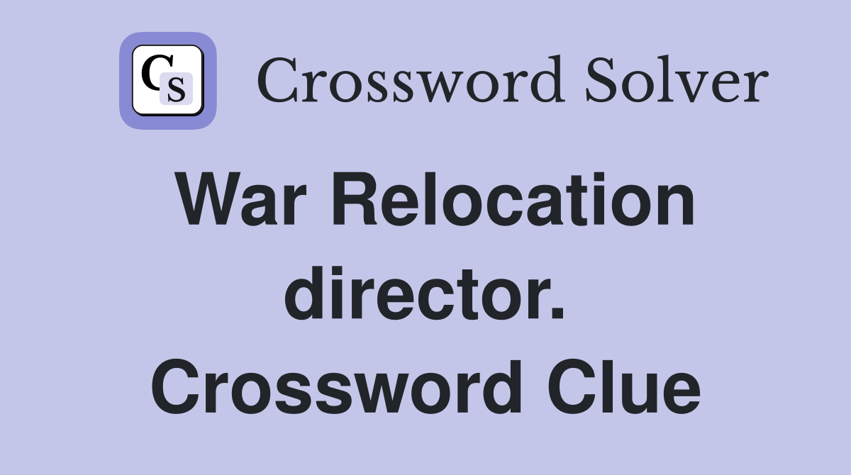 War Relocation director. Crossword Clue