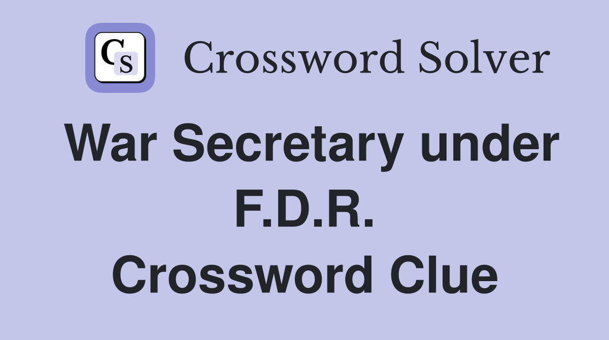 War Secretary under F.D.R. Crossword Clue