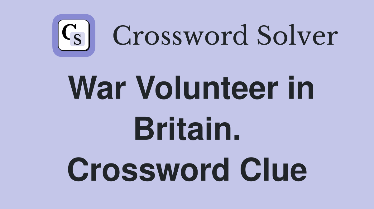 War Volunteer in Britain. Crossword Clue