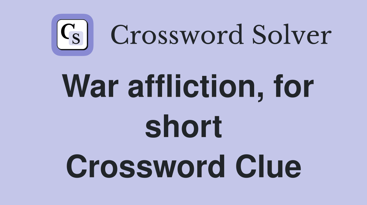 War affliction, for short Crossword Clue