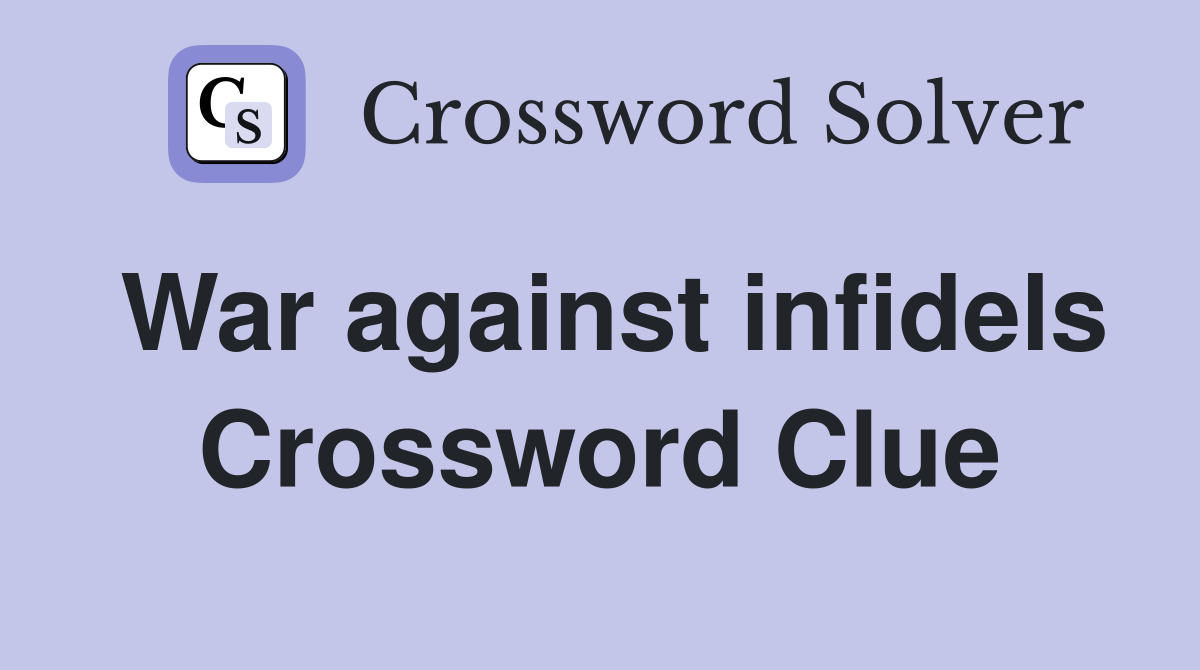 War against infidels Crossword Clue