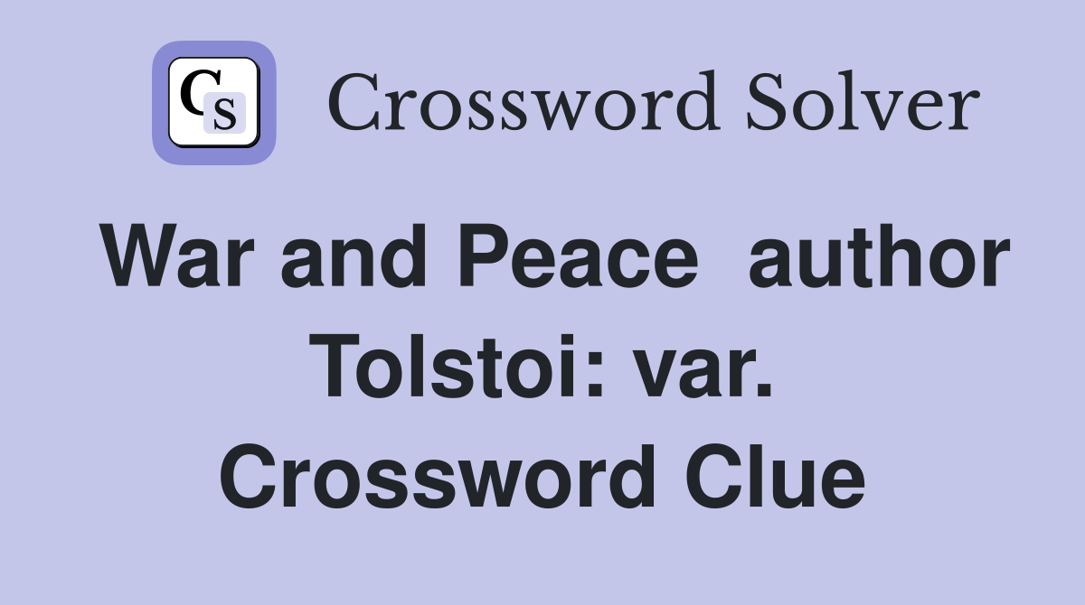 War and Peace  author Tolstoi: var. Crossword Clue