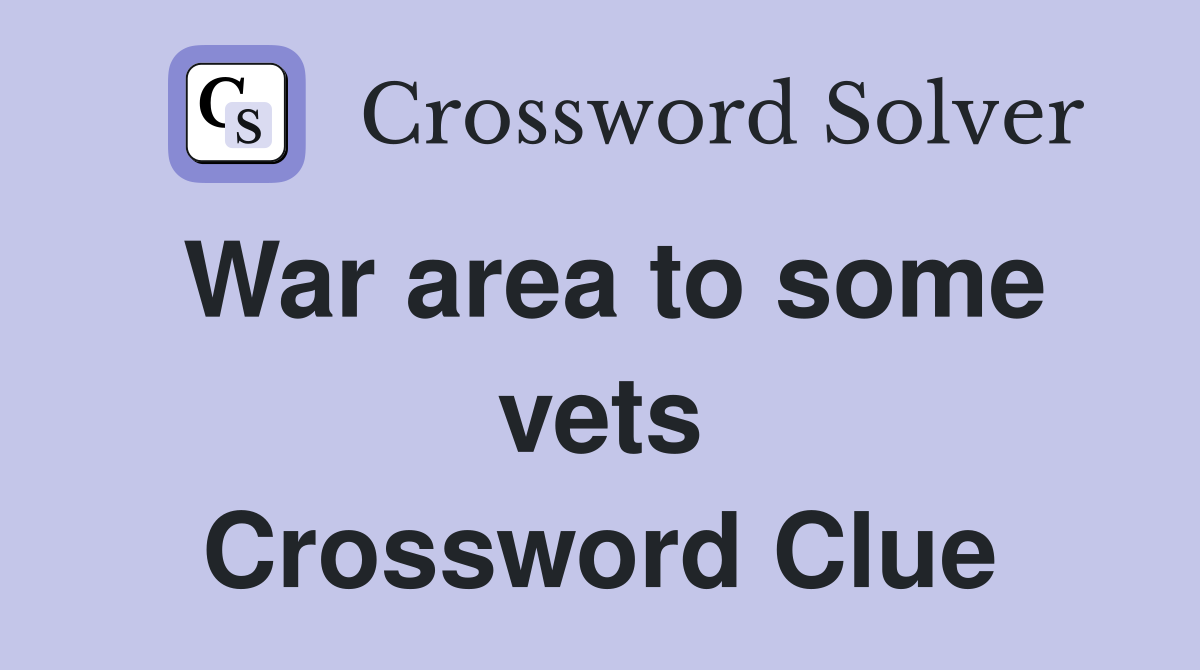 War area to some vets Crossword Clue