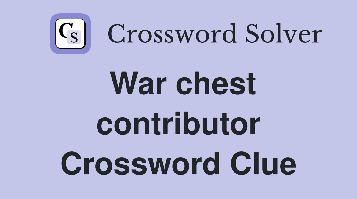 War chest contributor Crossword Clue
