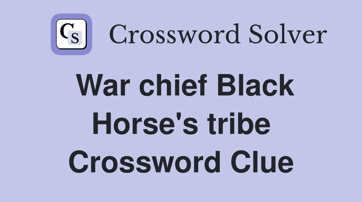 War chief Black Horse's tribe Crossword Clue