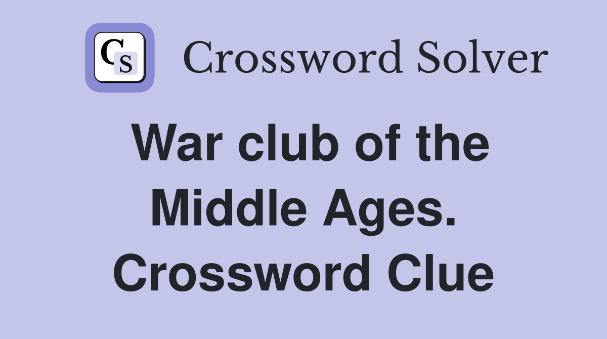 War club of the Middle Ages. Crossword Clue
