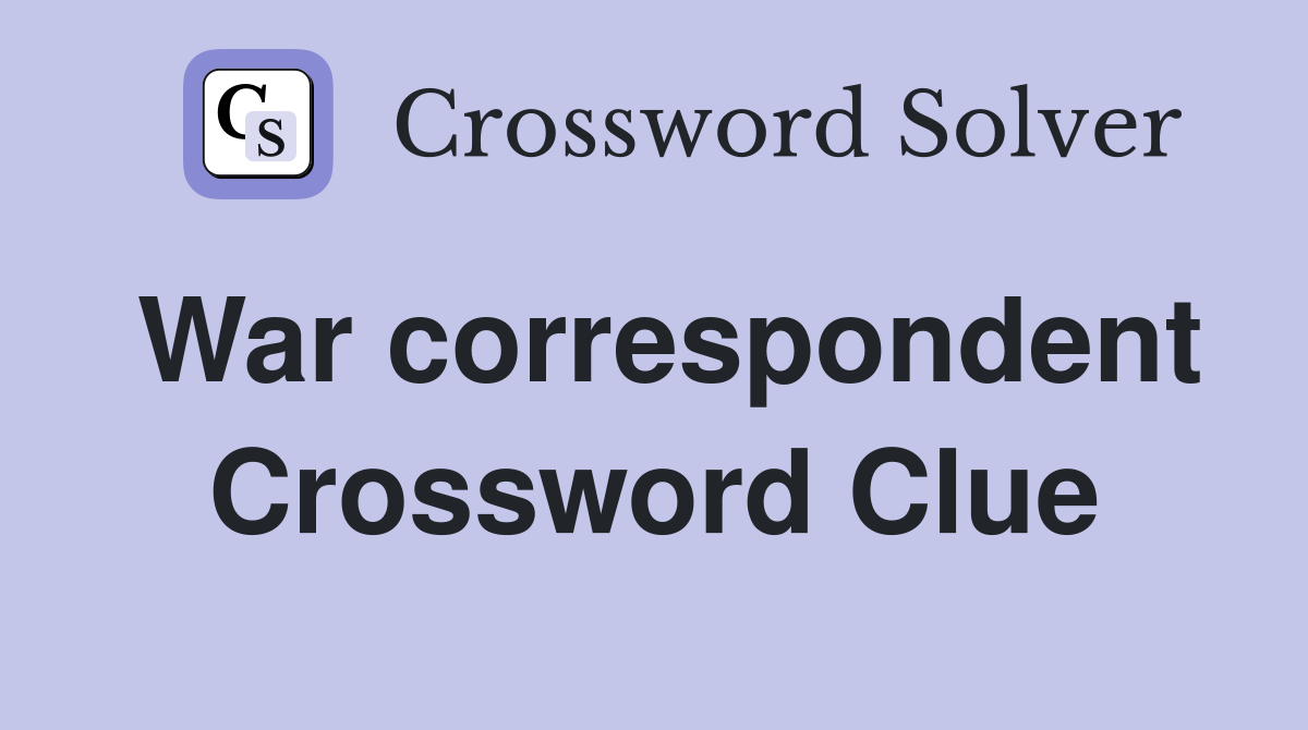 War correspondent Crossword Clue