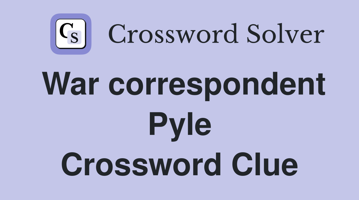 War correspondent Pyle Crossword Clue
