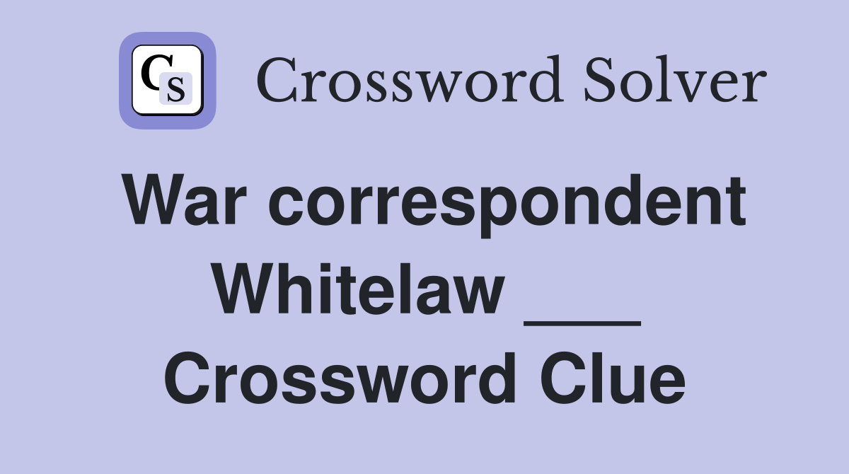War correspondent Whitelaw ___ Crossword Clue
