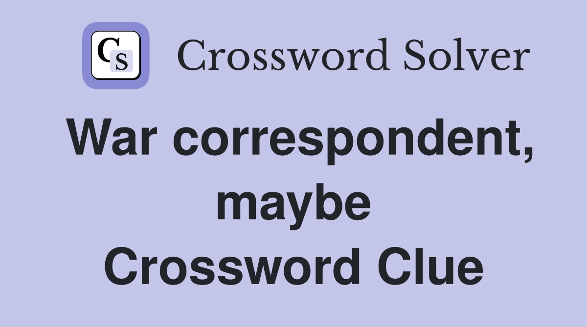 War correspondent, maybe Crossword Clue