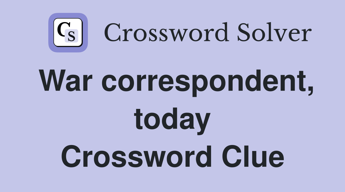 War correspondent, today Crossword Clue