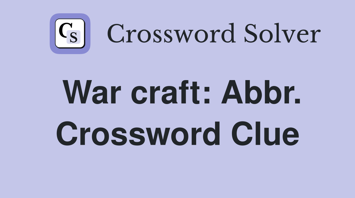 War craft: Abbr. Crossword Clue