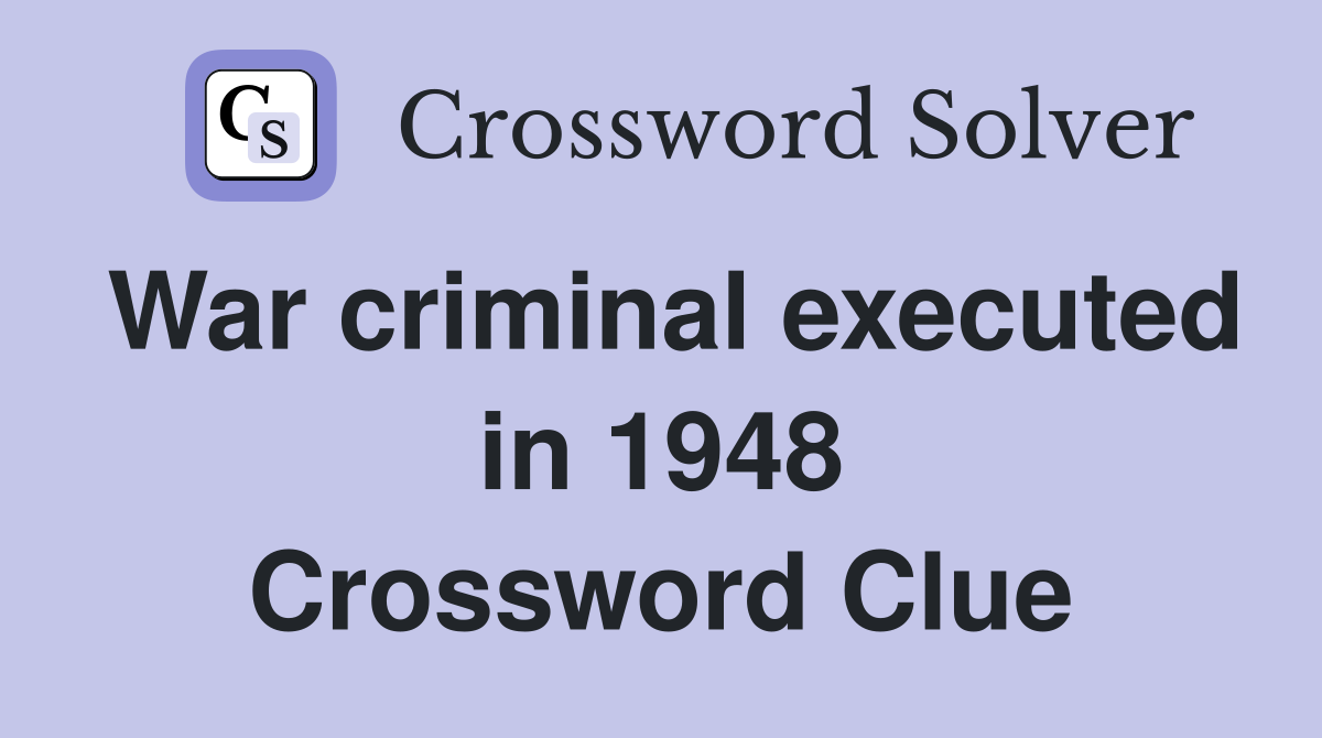 War criminal executed in 1948 Crossword Clue