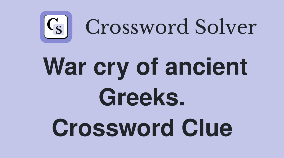 War cry of ancient Greeks. Crossword Clue