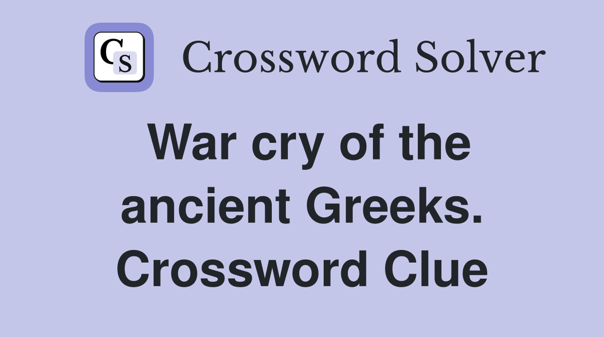 War cry of the ancient Greeks. Crossword Clue