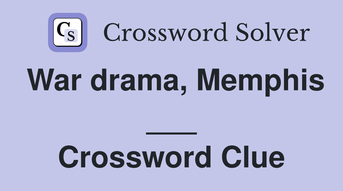 War drama, Memphis ___ Crossword Clue