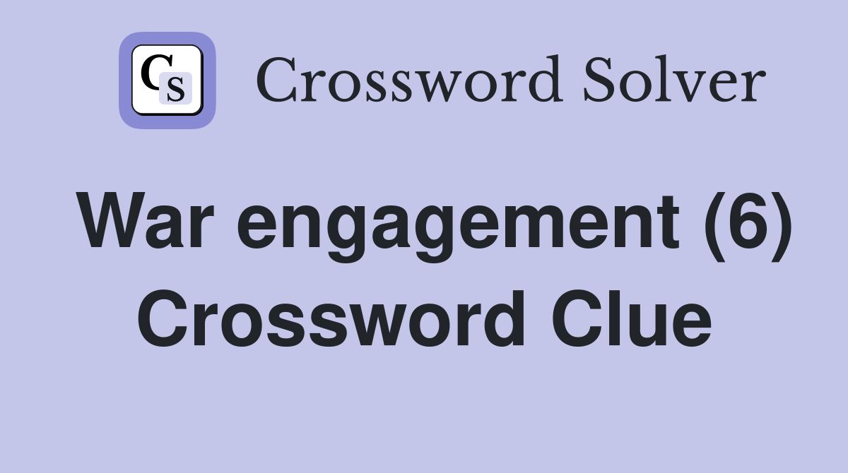War engagement (6) Crossword Clue