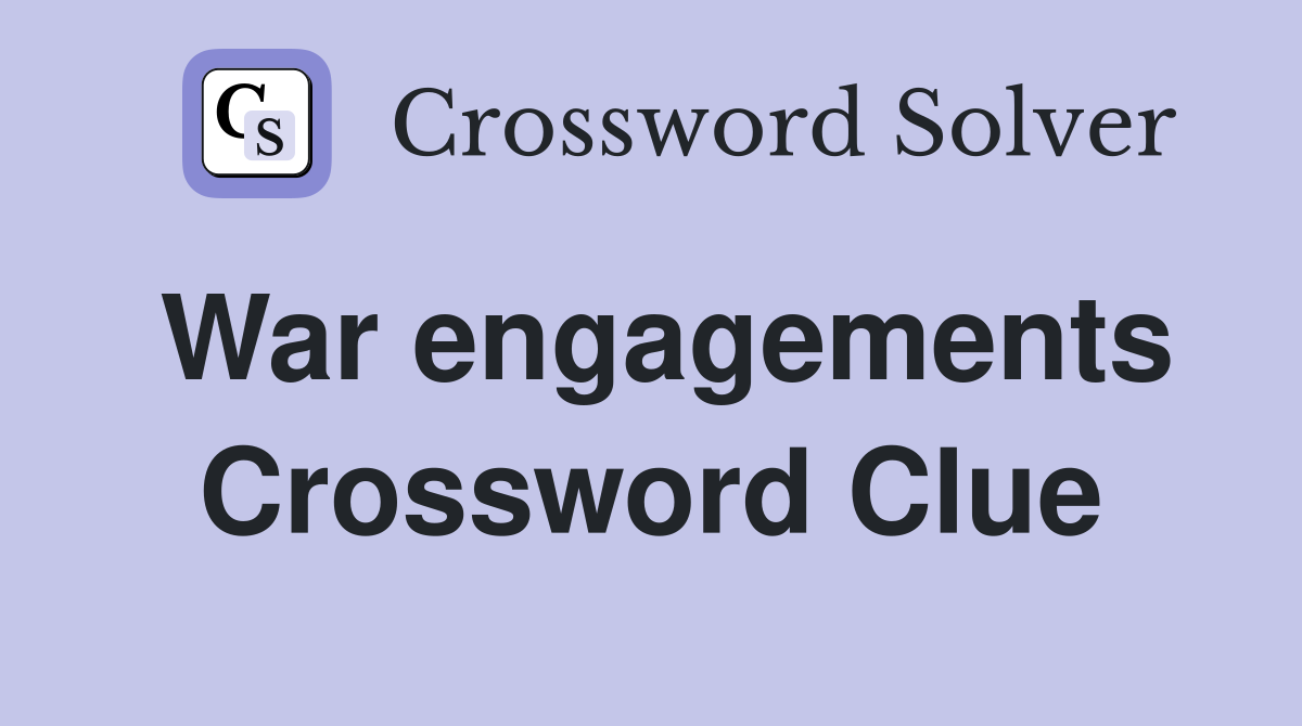 War engagements Crossword Clue