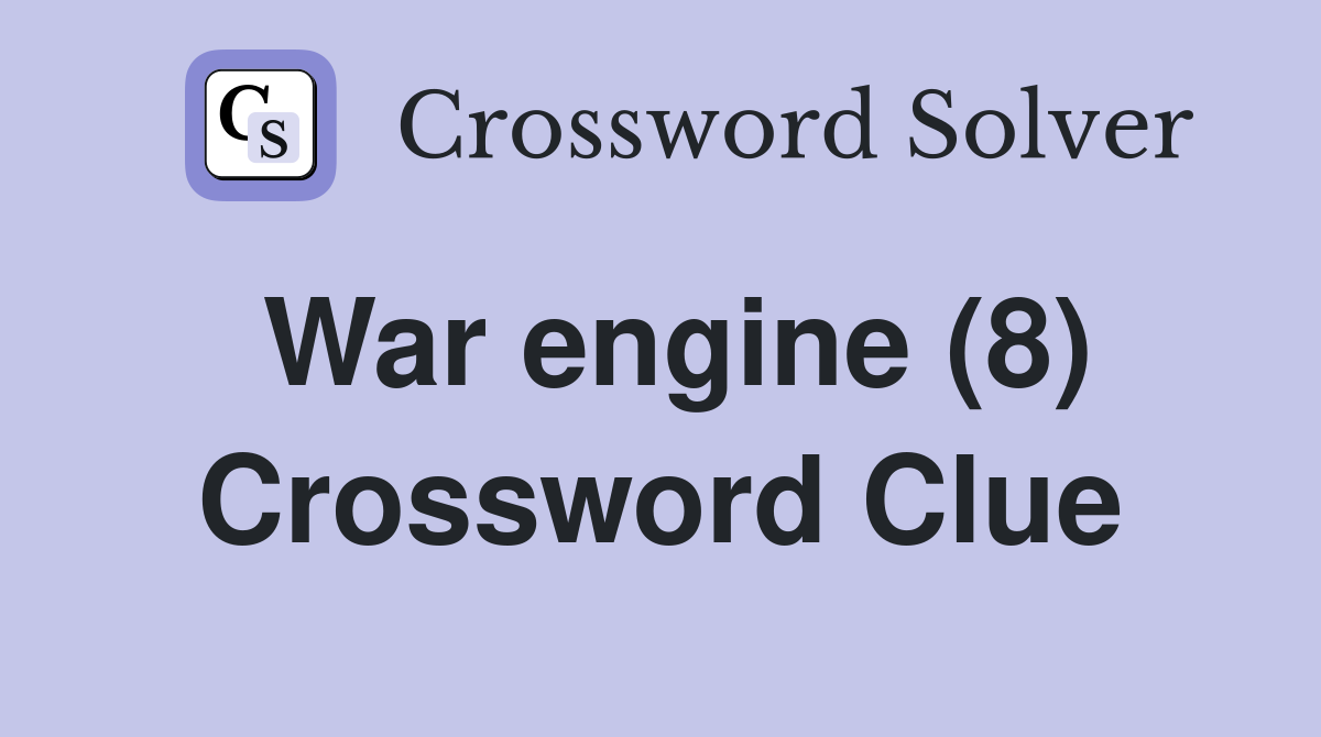 War engine (8) Crossword Clue