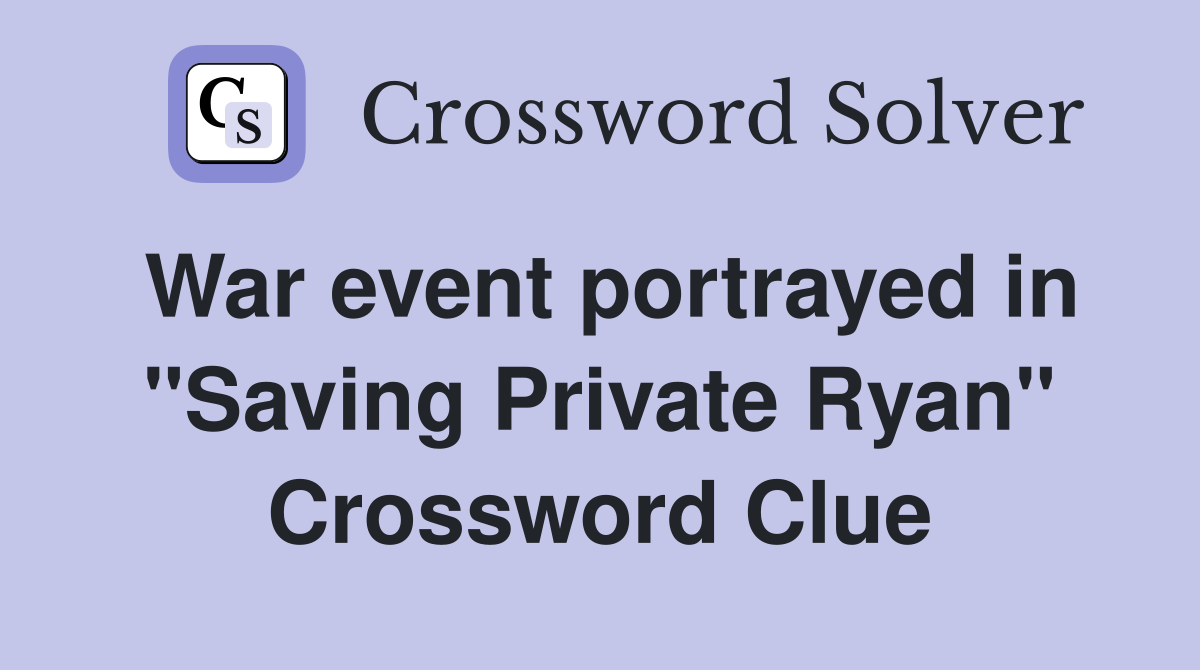 War event portrayed in "Saving Private Ryan" Crossword Clue