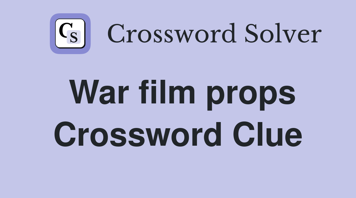War film props Crossword Clue