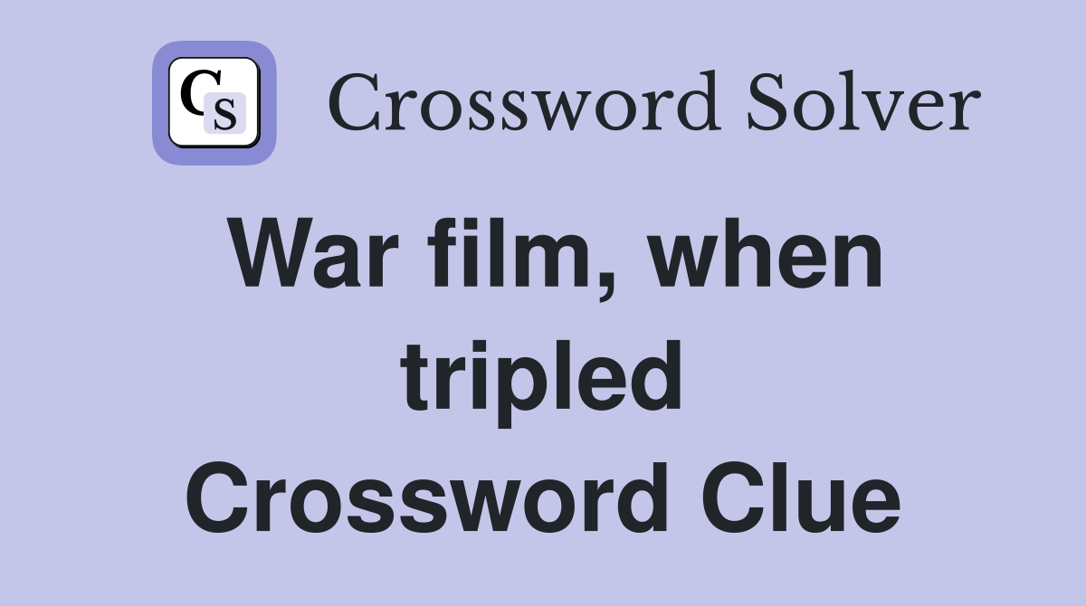 War film, when tripled Crossword Clue