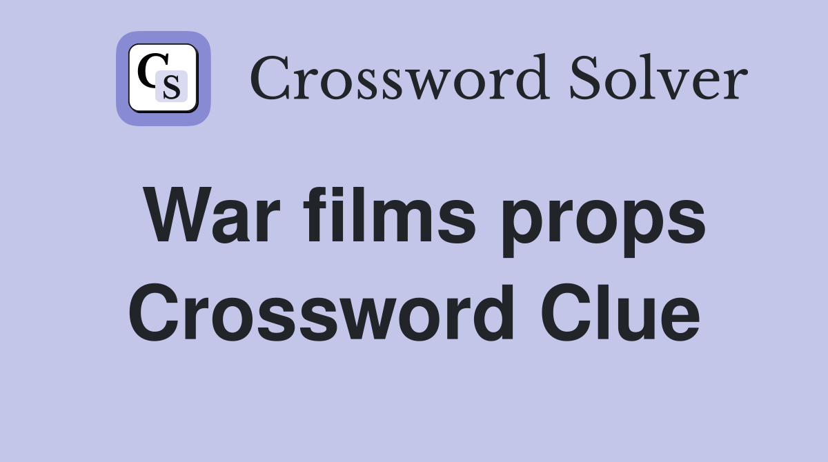 War films props Crossword Clue