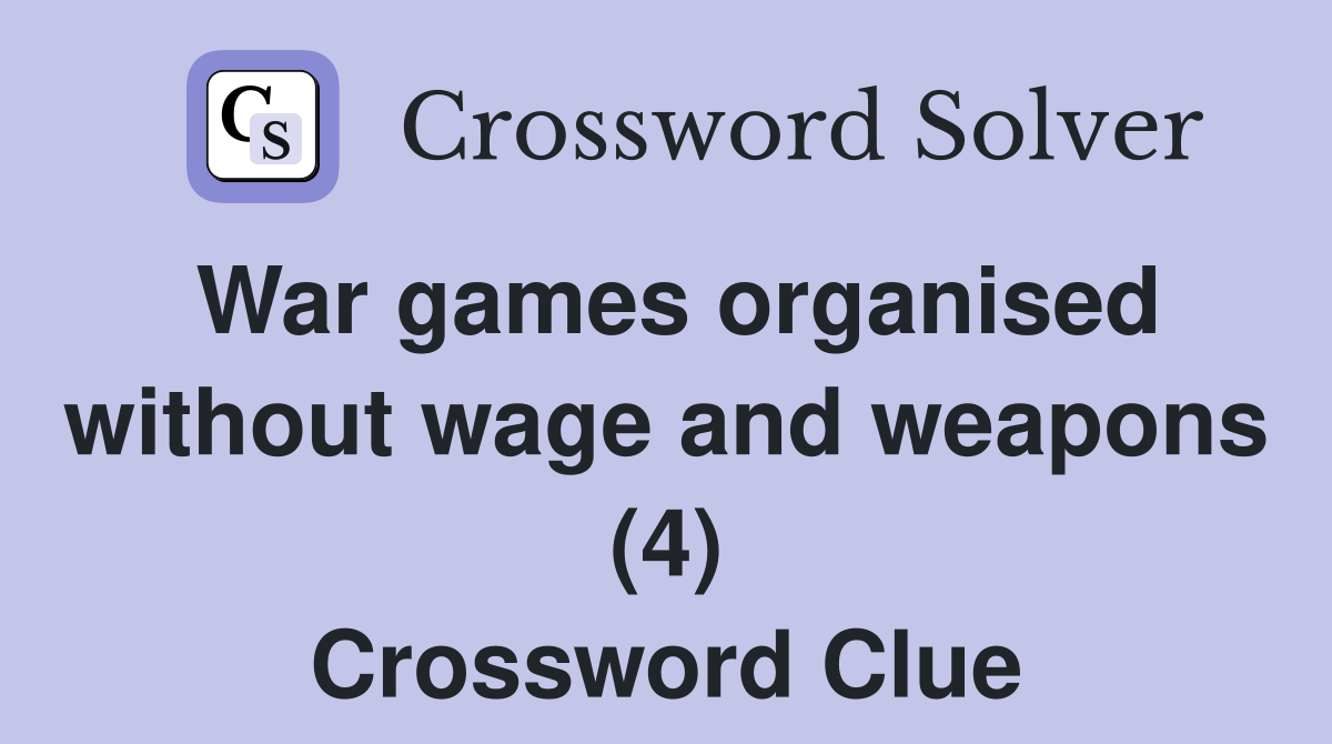 War games organised without wage and weapons (4) Crossword Clue