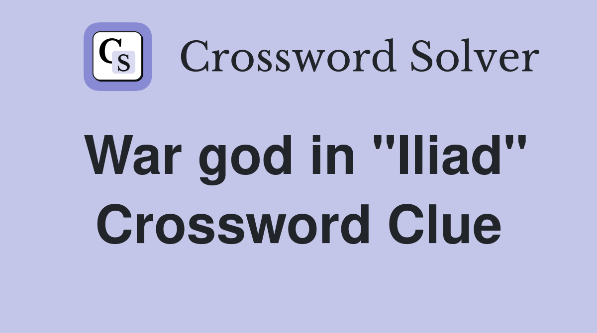 War god in "Iliad" Crossword Clue