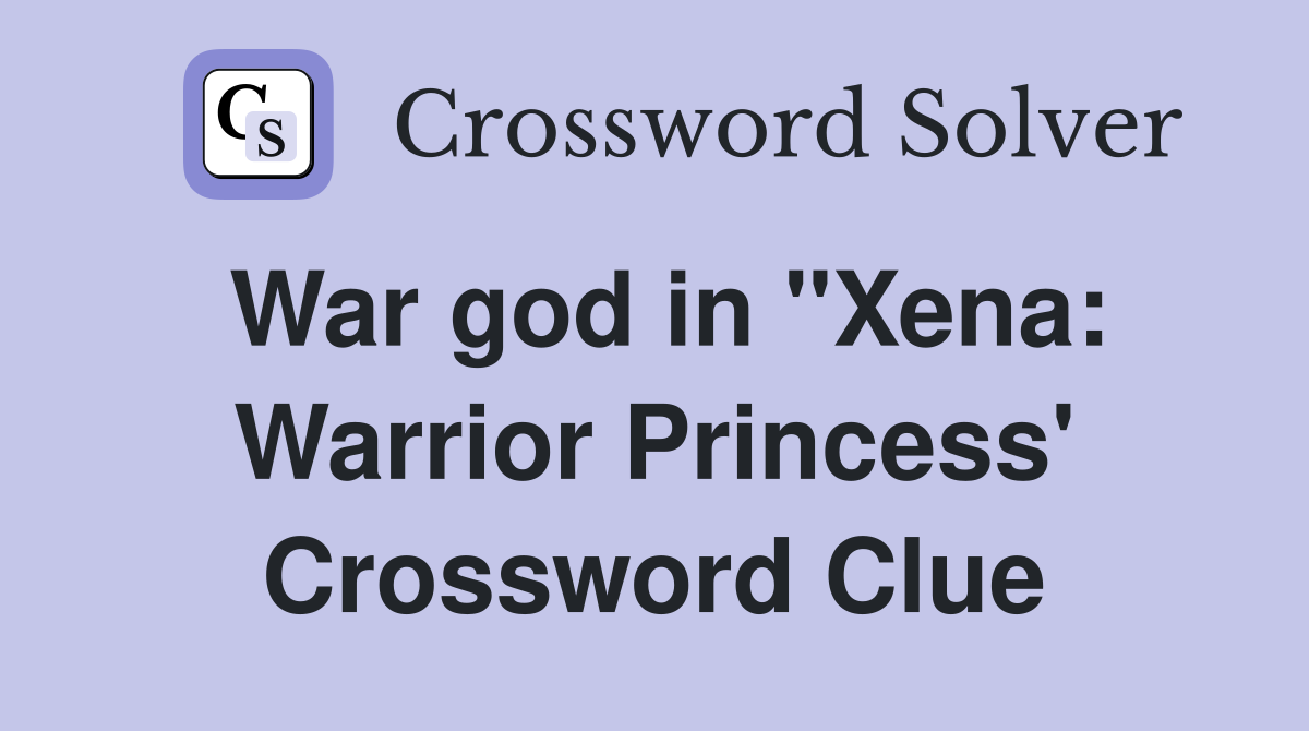 War god in "Xena: Warrior Princess' Crossword Clue