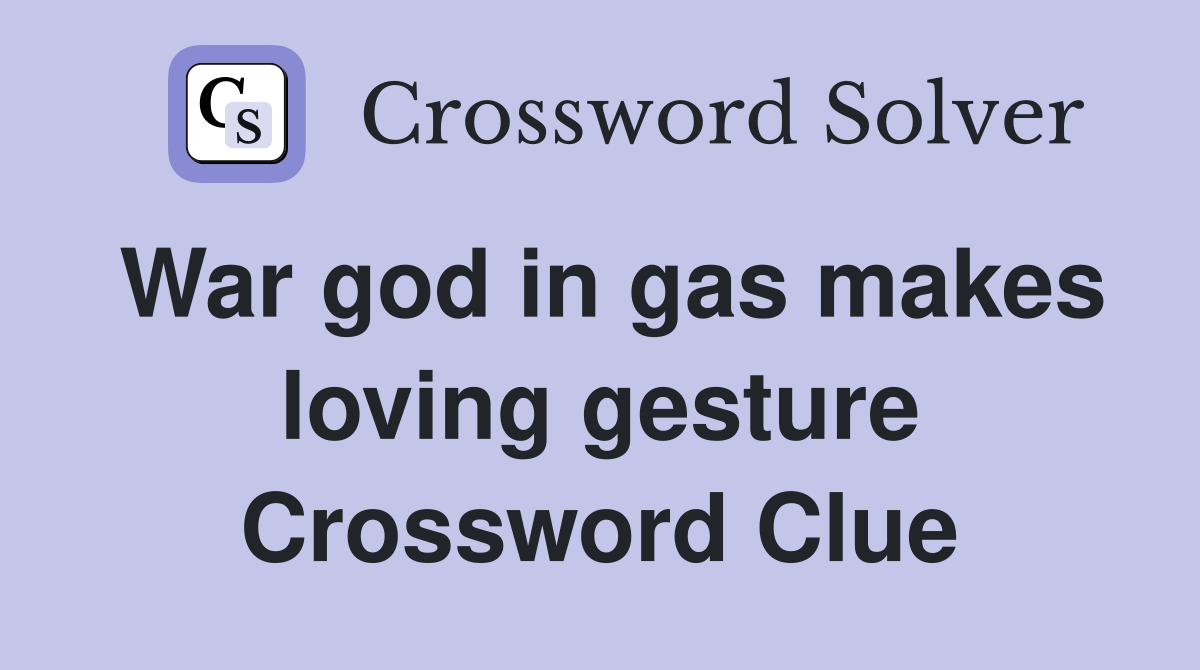 War god in gas makes loving gesture Crossword Clue