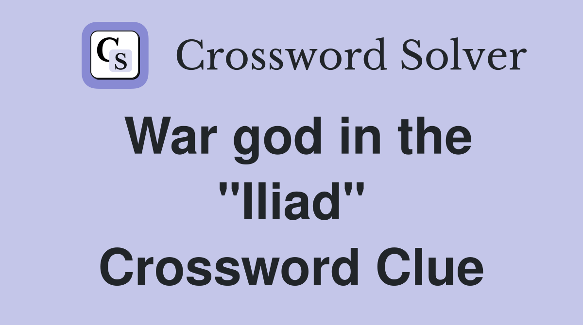 War god in the "Iliad" Crossword Clue