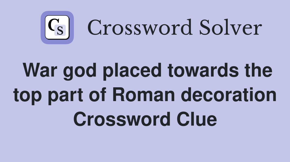War god placed towards the top part of Roman decoration Crossword Clue