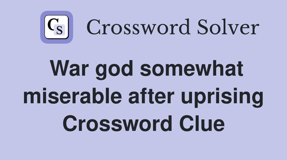 War god somewhat miserable after uprising Crossword Clue