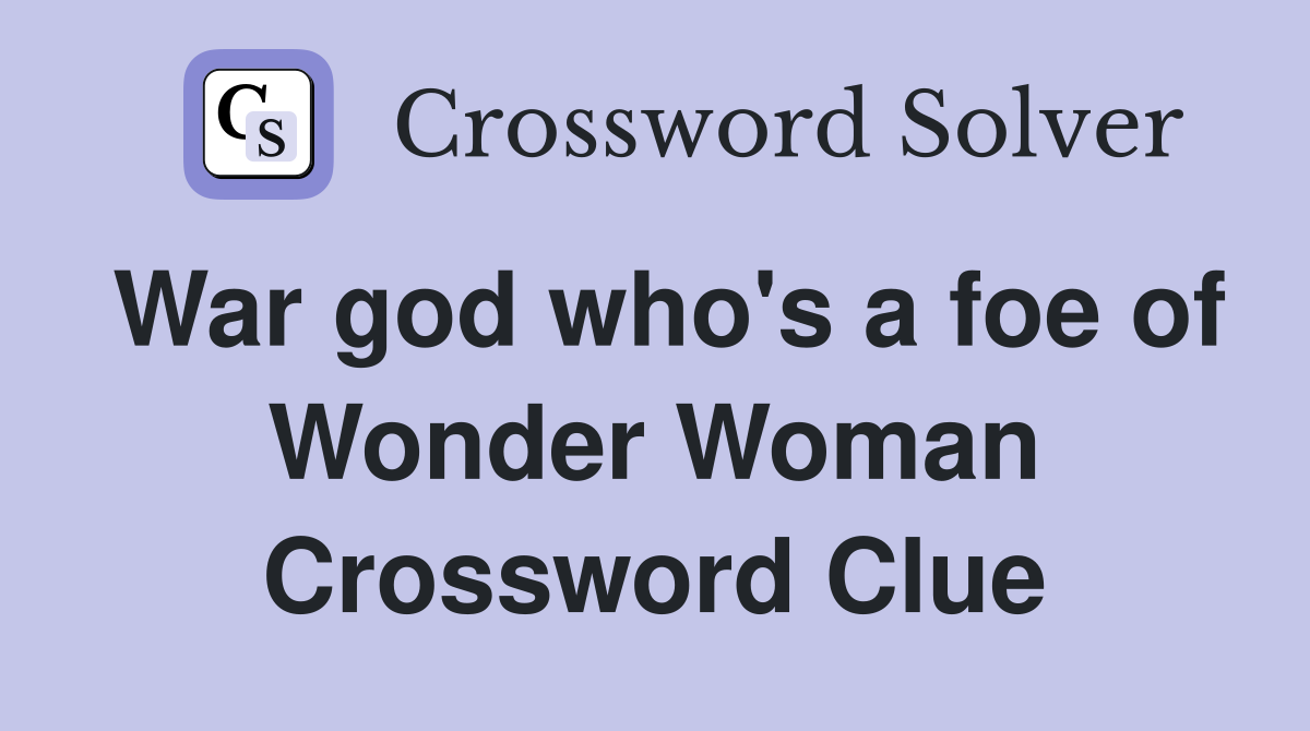War god who's a foe of Wonder Woman Crossword Clue