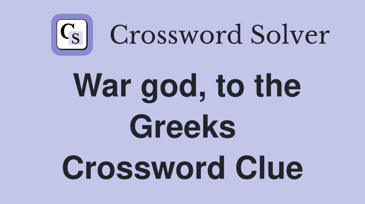 War god, to the Greeks Crossword Clue